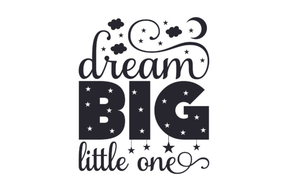Dream Big Little One Quote: A Kids-Friendly Crafts Graphic Design Asset