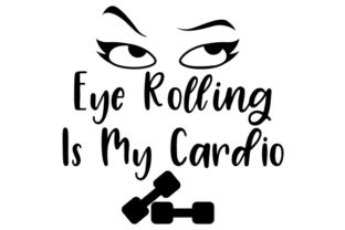 Eye Rolling is My Cardio Embroidery Design Review