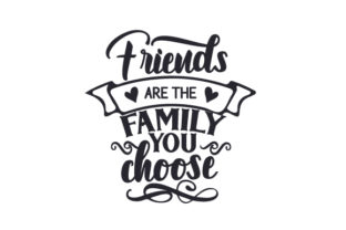 Friends Are the Family You Choose – A Versatile Graphic Design Asset for Crafts and Freebies