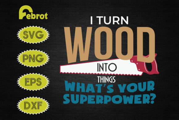 I Turn Wood into Things Carpenter