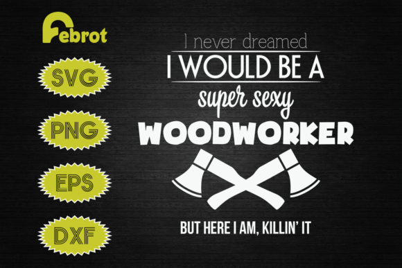 Never Dreamed Super Sexy Woodworker: Graphics for Crafts