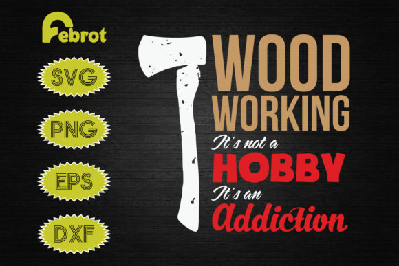 Not a Hobby It's an Addiction Woodworker Graphics for Crafts