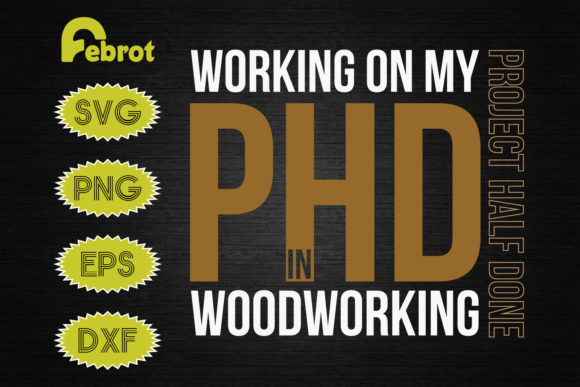 Working on My PHD Funny Woodworker Graphics and Crafts